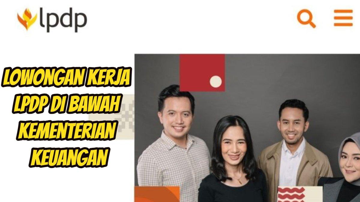 Lowongan kerja di LPDP di bawah Kementerian Keuangan.