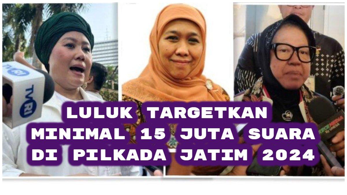 Lawan Khofifah Indar Parawansa dan Tri Rismaharini, Luluk Nur Hamidah targetkan minimal 15 juta suara di Pilkada Jatim 2024.