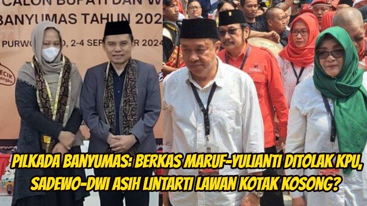 Berkas pasangan Maruf Cahyono dan Yulianti Supriyati Ningsih dikembalikan oleh KPU, Sadewo-Dwi Asih Lintarti lawan kotak kosong di Pilkada Banyumas?