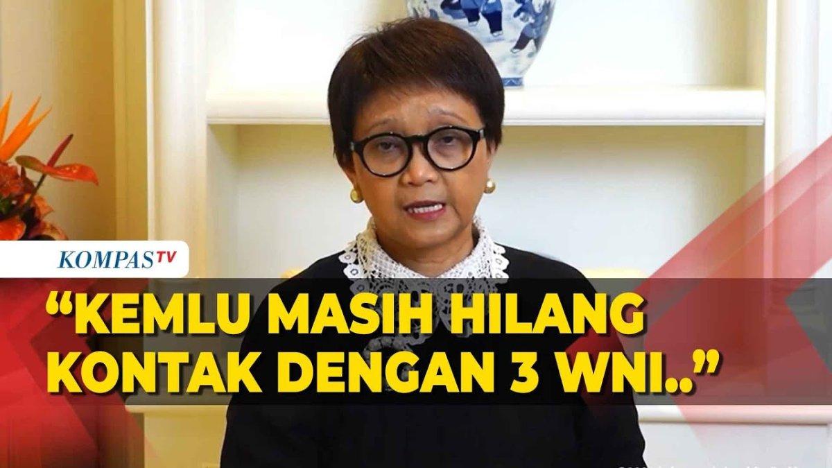 Menteri Luar Negeri Retno Marsudi mengatakan, pihaknya terus mencari tahu keberadaan ketiganya, termasuk meminta bantuan kepada Badan PBB untuk Pengungsi Palestina (UNRWA).