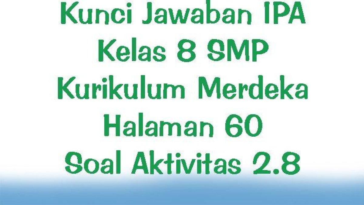 Lihat kunci jawaban SMP Kurikulum Merdeka halaman 60. Contoh kunci jawaban dari materi soal IPA Kelas 8 SMP.