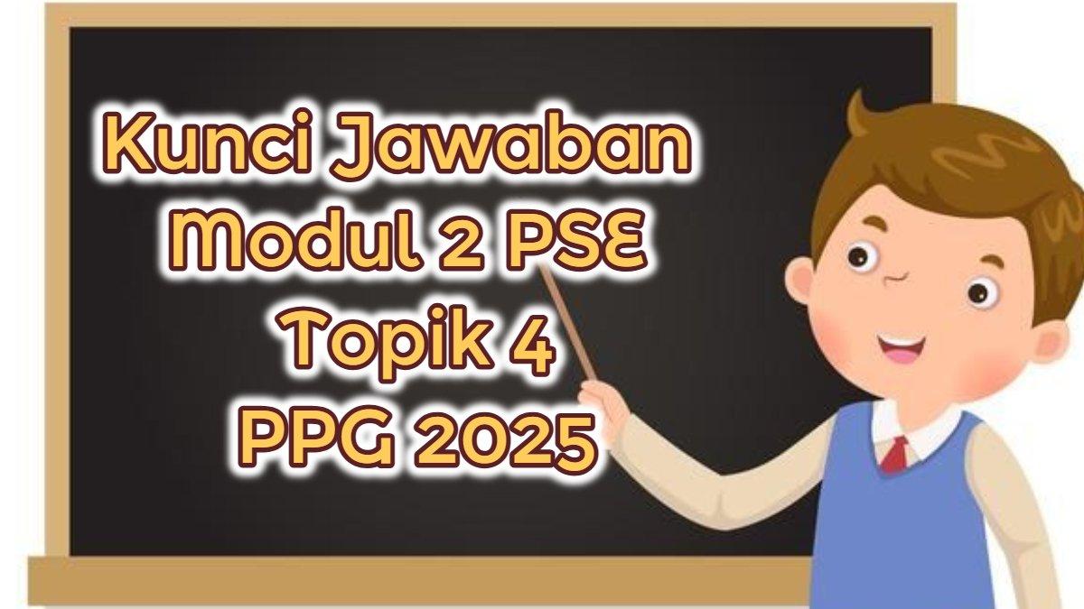 PPG 2025 - Inilah soal dan kunci jawaban Modul 2 PSE Topik 4 PPG 2025, Menurut Konu Faktor Apa yang Pengaruhi School Well-being