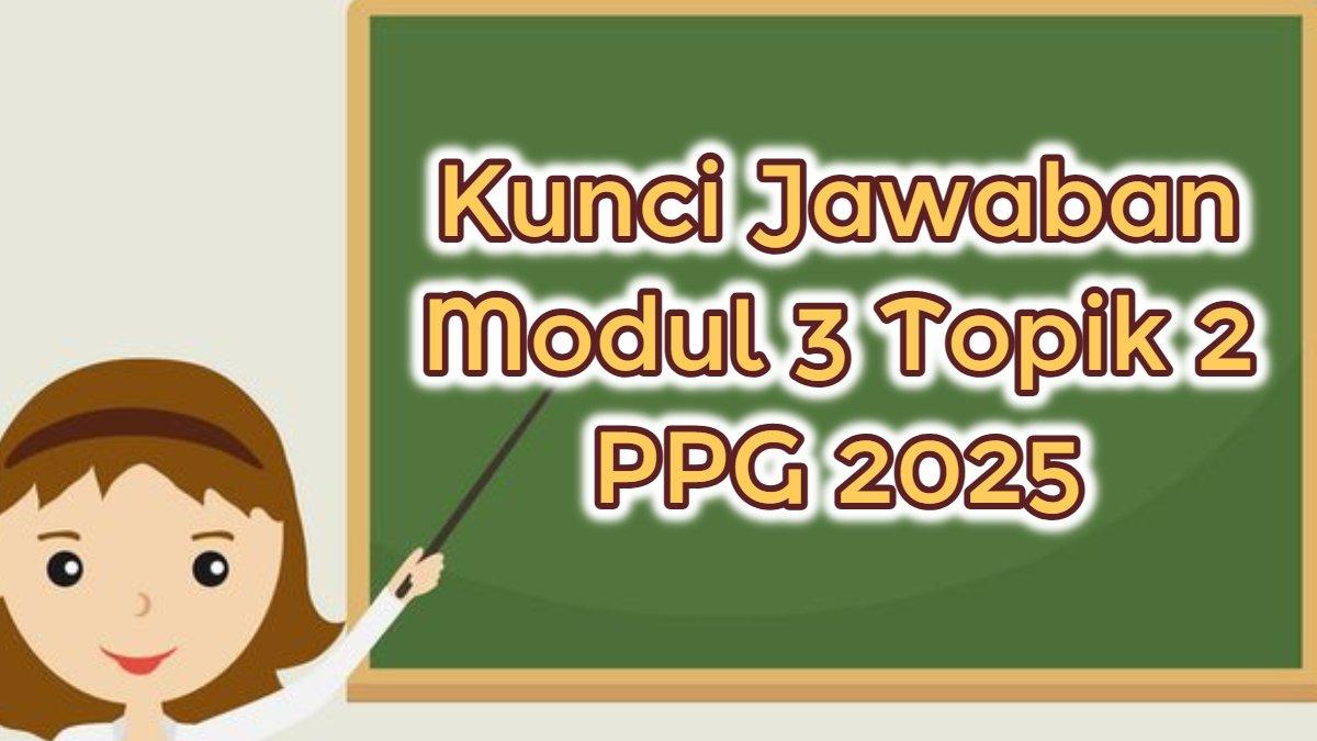 PPG 2025 - Inilah soal dan kunci jawaban Modul 3 Topik 2 PPG 2025: Apa yang Jadi komitmen Guru dalam Terapkan Pendidikan Nilai?