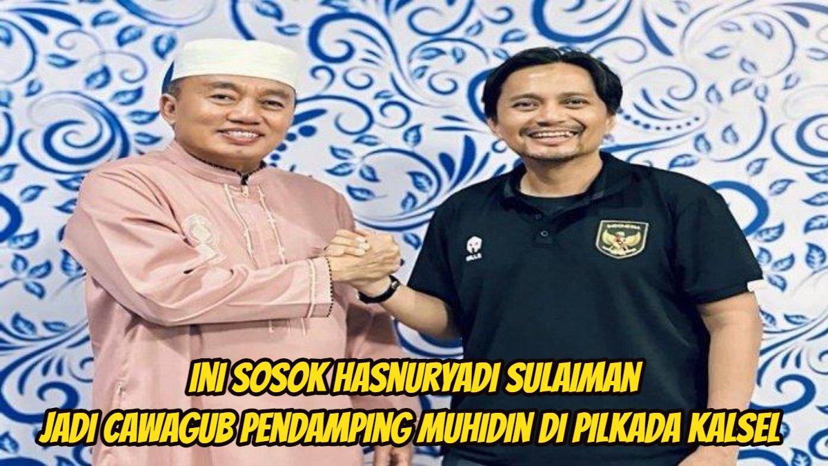 Berikut sosok Hasnuryadi Sulaiman, jadi Cawagub pendamping Muhidin di Pilkada Kalsel. penantang kuat pasangan Raudatul Jannah-Akhmad Rozanie Himawan.
