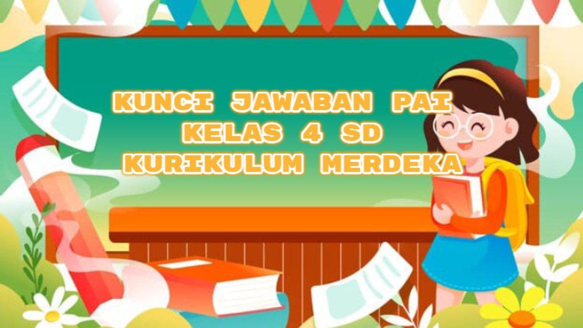 ILUSTRASI KUNCI JAWABAN: Pelajari kunci jawaban PAI Kelas 4 SD Kurikulum Merdeka.