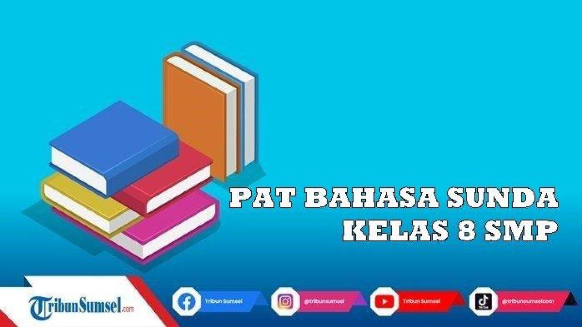 25 Latihan Soal dan Kunci Jawaban Bahasa Sunda Kelas 8 Semester 2, Ujian PAT/UKK Tahun 2023