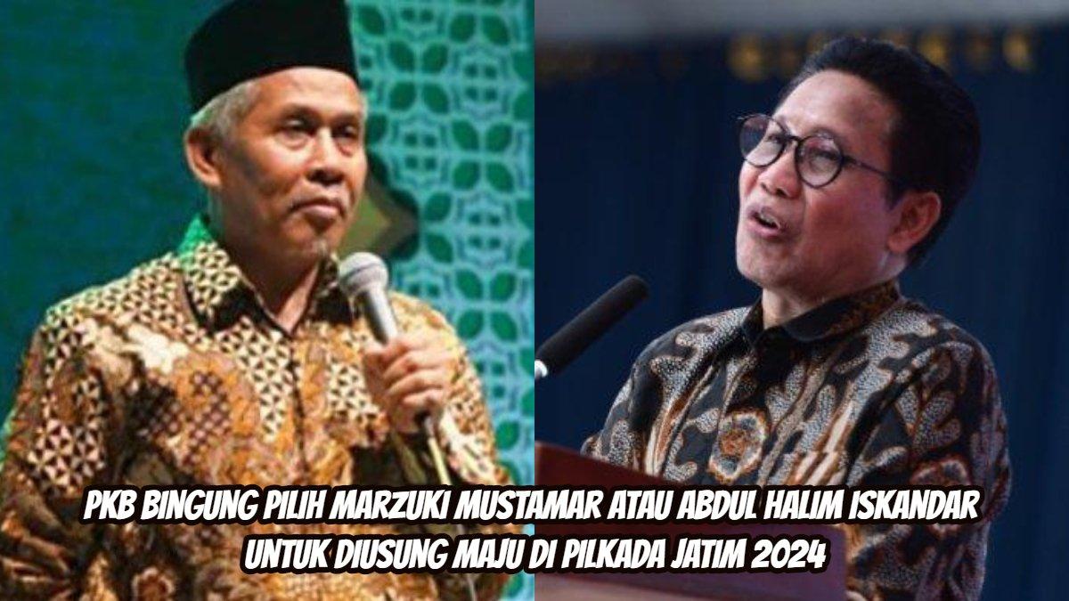 PKB bingung pilih Marzuki Mustamar atau Abdul Halim Iskandar untuk Pilkada Jatim 2024