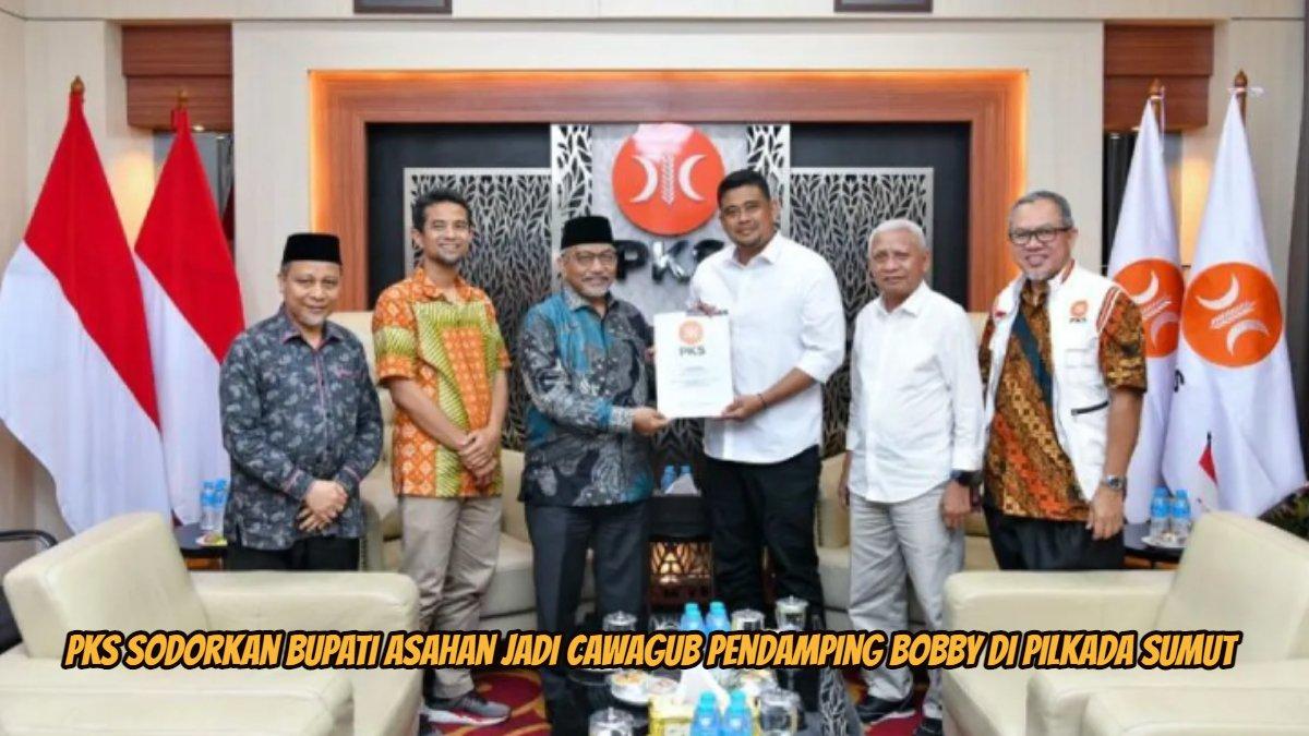 PKS usulkan Bupati Asahan Jadi Cawagub pendamping Bobby di Pilkada Sumut 2024.