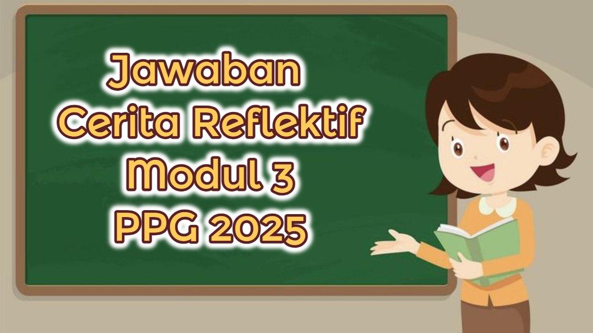 PPG 2025 - Inilah kunci jawaban Cerita Reflektif Modul 3 PPG 2025: Respon Terhadap Program 7 Kebiasaan Anak Indonesia Hebat
