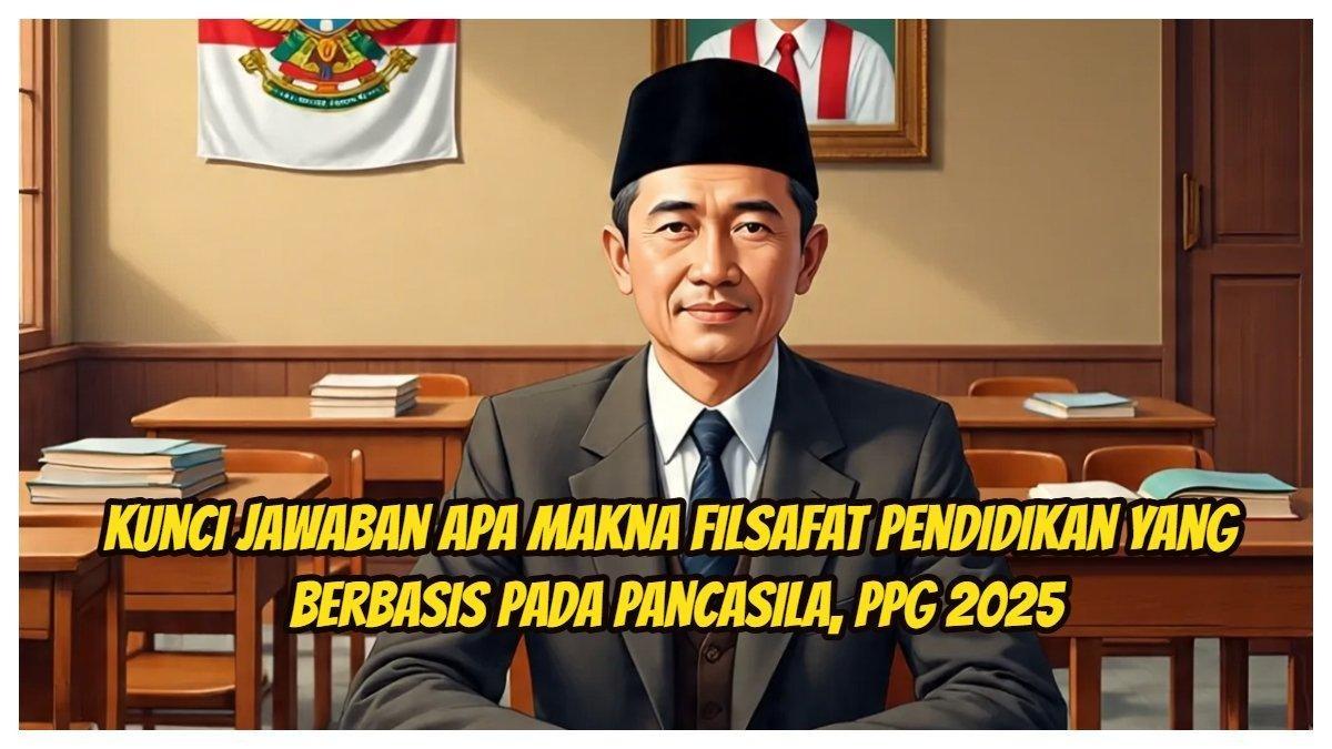 Apa makna Filsafat Pendidikan yang Berbasis Pada Pancasila? Pelajari kunci jawaban Modul 3 FPPN PPG 2025, agar lancar di Pendidikan Profesi Guru 2025