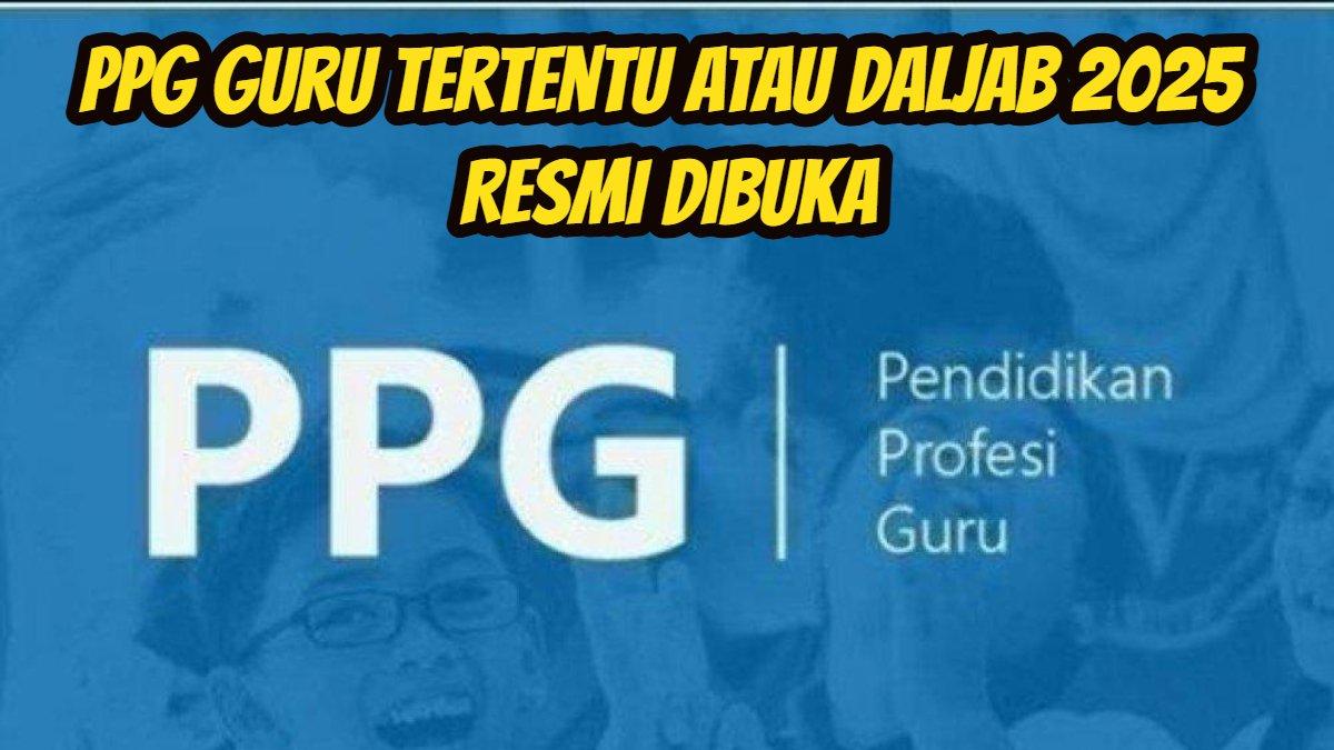 PPG GURU 2025: PPG Guru Tertentu atau Daljab 2025 Resmi Dibuka