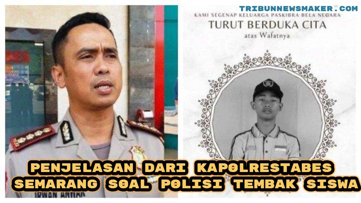 Pelajar SMKN 4 Semarang tewas ditembak polisi, begini penjelasan dari Kapolrestabes Semarang Kombes Pol Irwan Anwar.