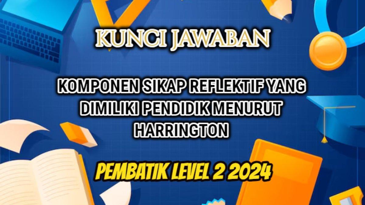 PembaTIK Level 2 2024 yang di dalamnya terdapat pertanyaan tentang komponen sikap reflektif pendidik menurut Harrington.