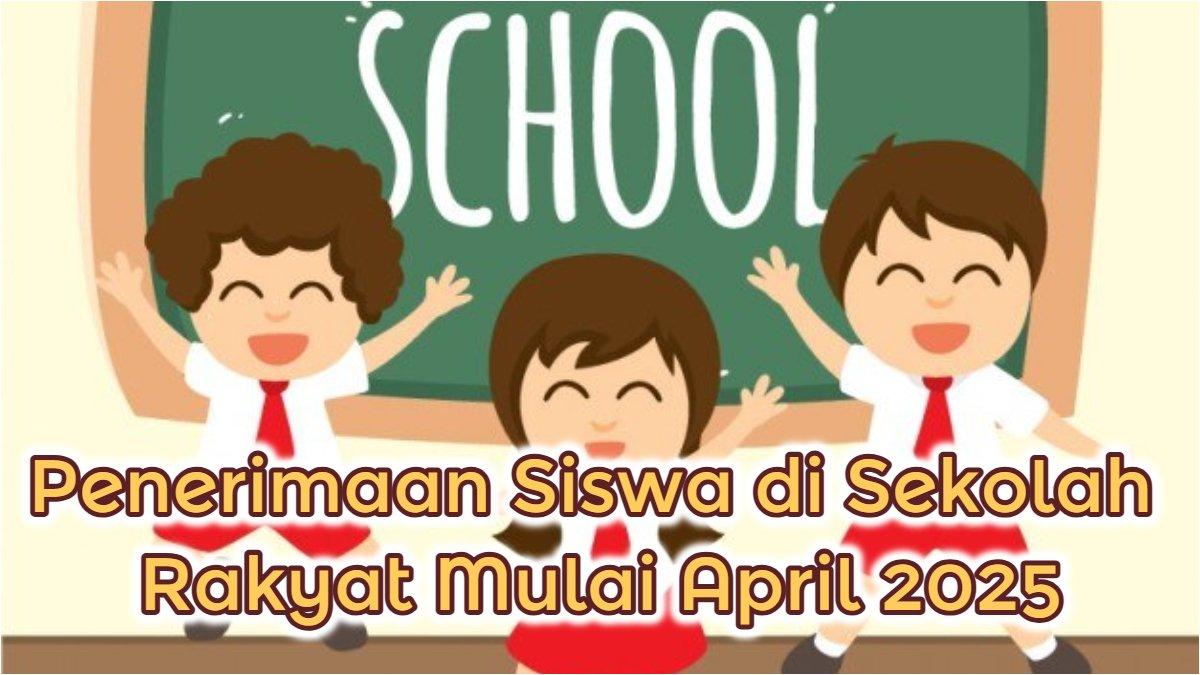 SEKOLAH RAKYAT - Penerimaan siswa di Sekolah Rakyat mulai April 2025.