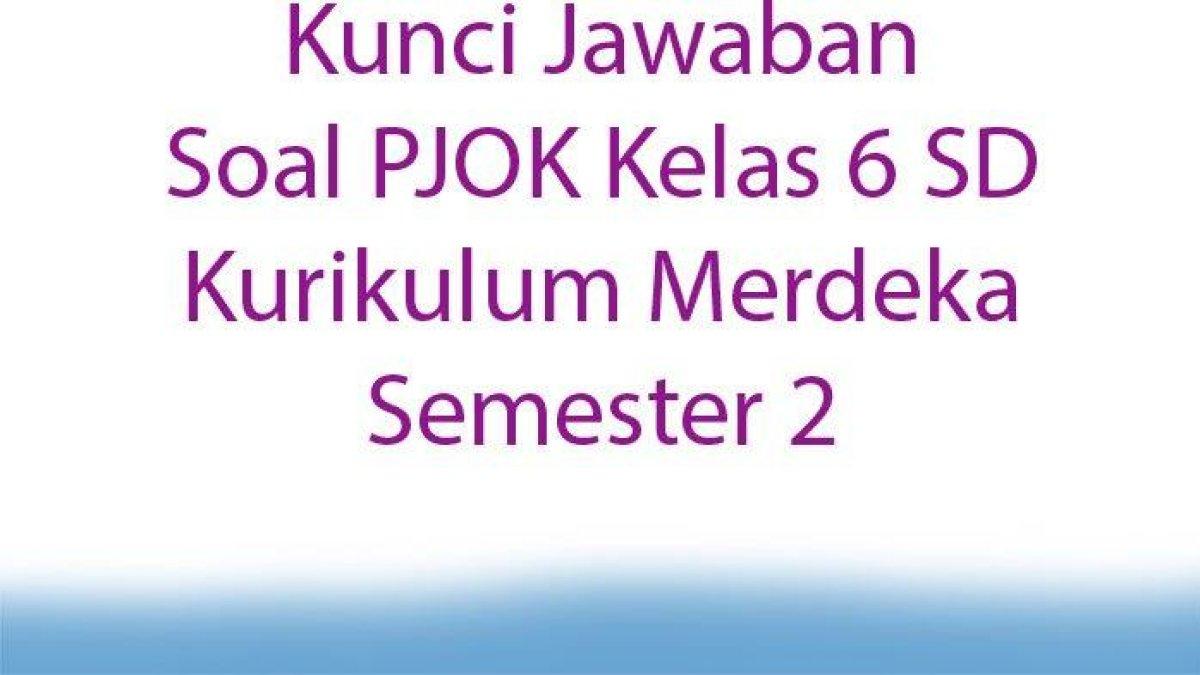 Perhatikan ulasan Soal PJOK Kelas 6 SD semester 2.
