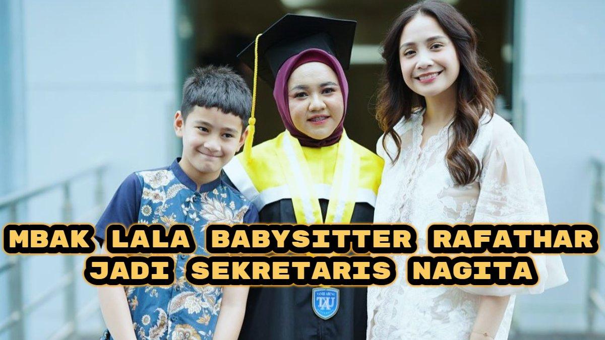 Berikut perjalanan Mbak Lala, Babysitter Rafathar jadi sekretaris Nagita Slavina usai dikuliahkan Raffi Ahmad.