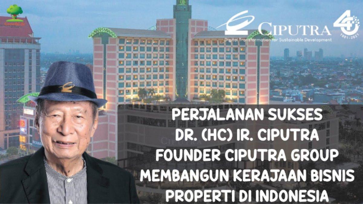 Perjalanan hidup Ciputra, Raja Properti di Indonesia
