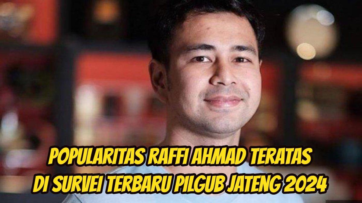 Popularitas Raffi Ahmad teratas di survei Pilgub Jateng