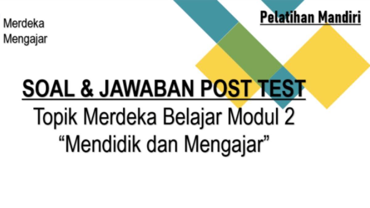 Post Test Latihan Pemahaman dan Cerita Reflektif Modul 2 Mendidik dan Mengajar Kurikulum Merdeka yang ada di PMM.