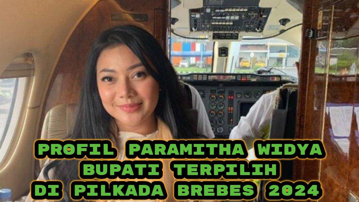 Berikut profil Paramitha Widya Kusuma, Bupati terpilih di Pilkada Brebes 2024, dikenal politikus muda dari PDIP.