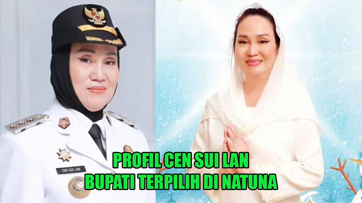 PROFIL BUPATI NATUNA: Inilah profil sosok Cen Sui Lan, bupati terpilih di Natuna Kepulauan Riau, punya riwayat karier mentereng.