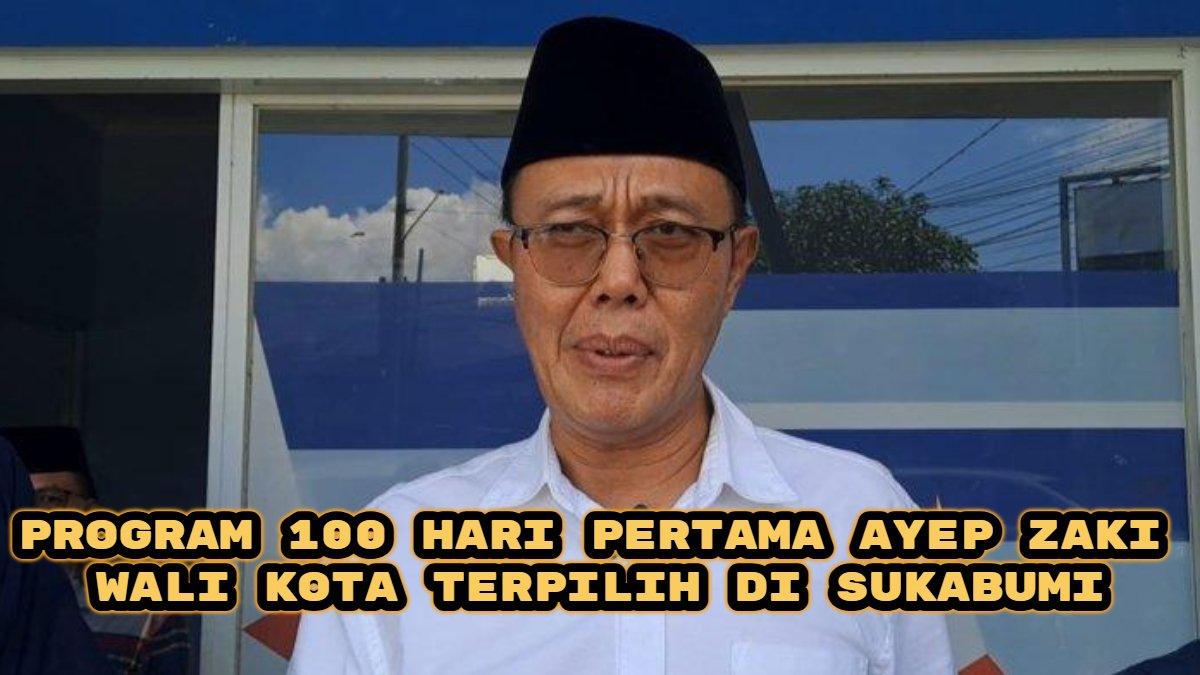 Berikut program 100 hari pertama Ayep Zaki, Wali Kota terpilih di Sukabumi, bakal realisasikan ini.