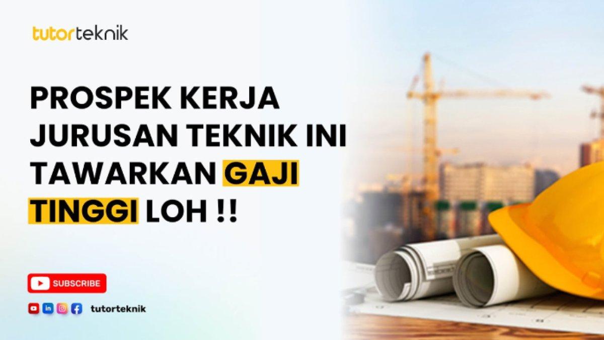 Prospek Kerja Jurusan Teknik Tawarkan Gaji Tinggi
