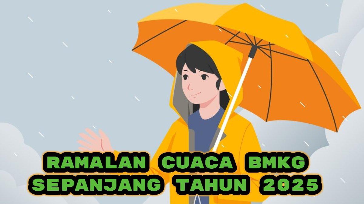 Berikut ramalan cuaca Badan Meteorologi, Klimatologi, dan Geofisika (BMKG) sepanjang tahun 2025, waspada daerah ini berpotensi curah hujan tinggi.
