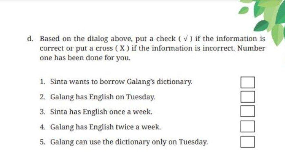 ILUSTRASI KUNCI JAWABAN: d. Based on the dialog above, put a check ( √ ) if the information is correct or put a cross ( X ) if the information is incorrect. Number one has been done for you