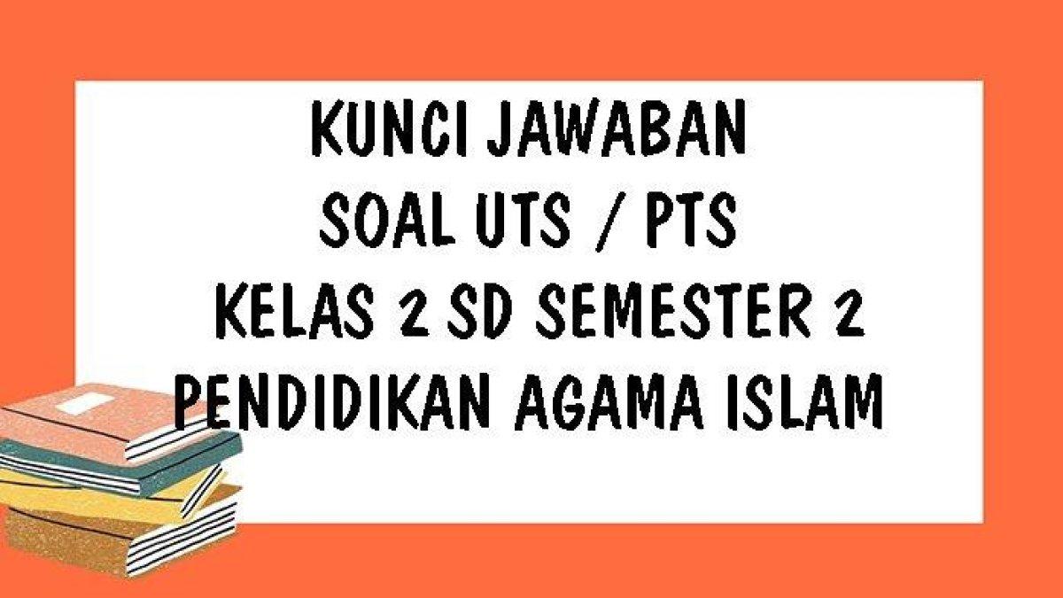 SOAL UTS / PTS Pendidikan Agama Islam Kelas 2 SD