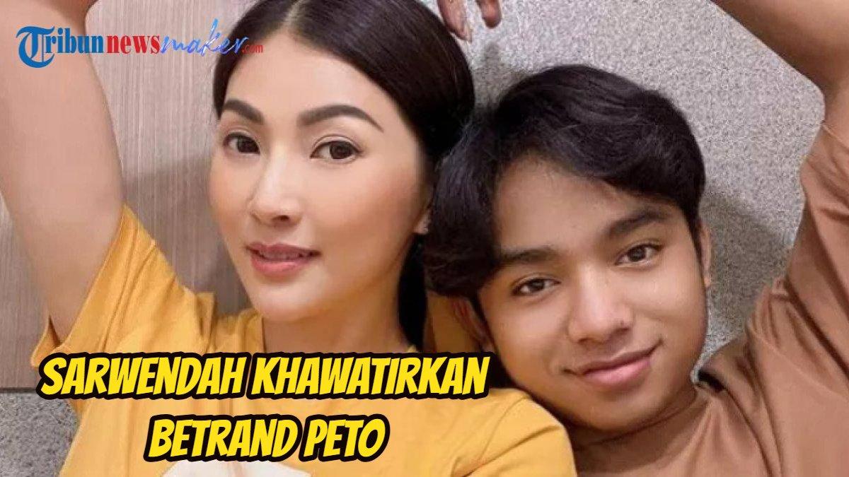 Sarwendah khawatirkan Betrand Peto.