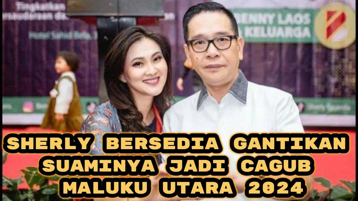 Benny Laos meninggal dunia, sang istri Sherly Tjoanda bersedia gantikan suaminya jadi Calon Gubernur (Cagub) Maluku Utara 2024.