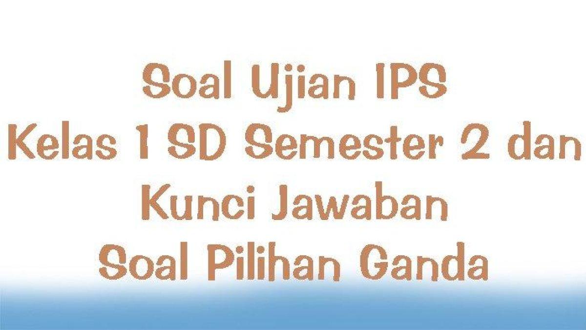 Simak contoh soal ujian IPS Kelas 1 SD Semester 2.
