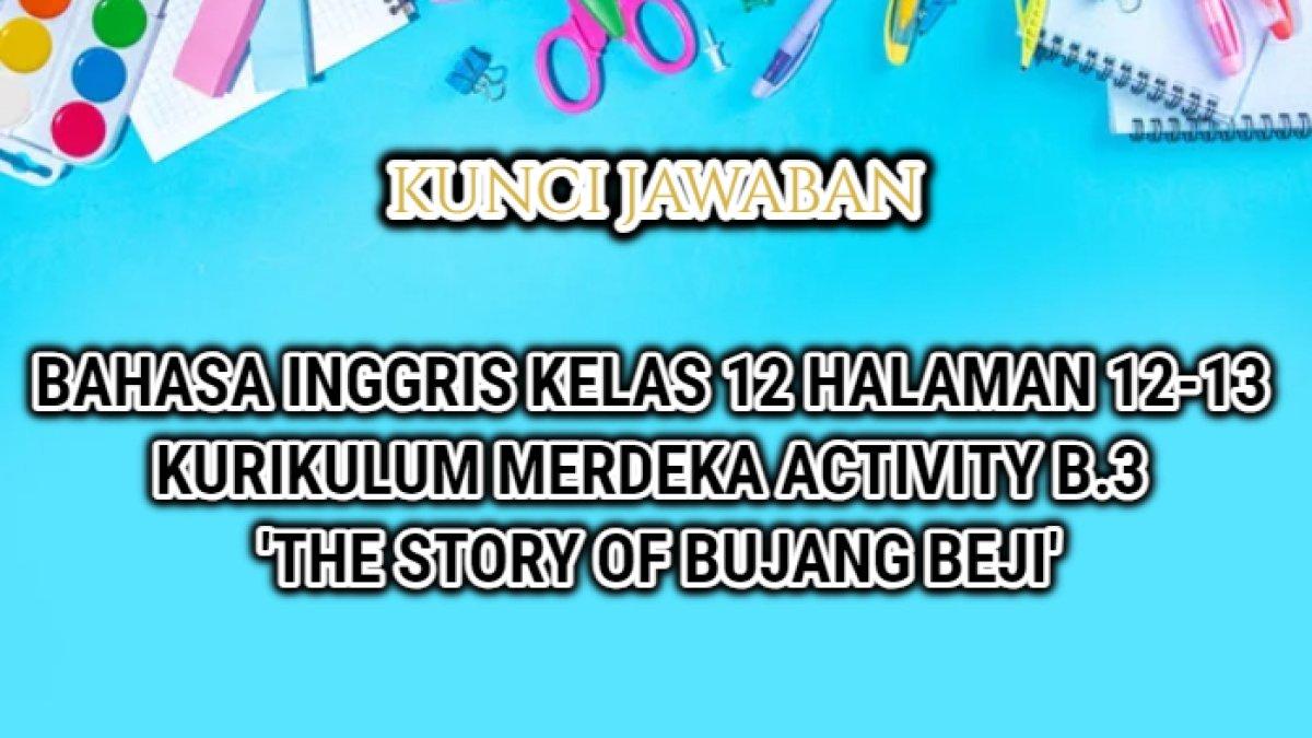 Jawaban dari soal Bahasa Inggris kelas 12 halaman 12 dan 13 Kurikulum Merdeka, Activity B.3.