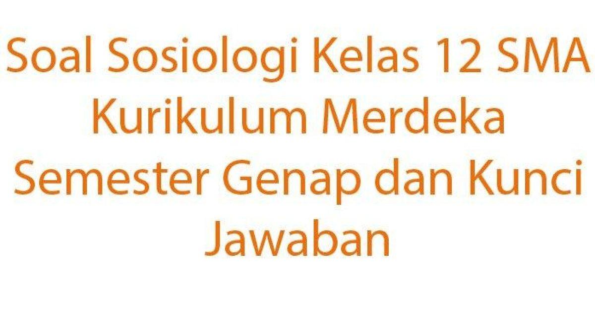 Soal-Sosiologi-Kelas-12-SMA-Kurikulum-Merdeka-Semester-Genap-dan-Kunci-Jawaban1w