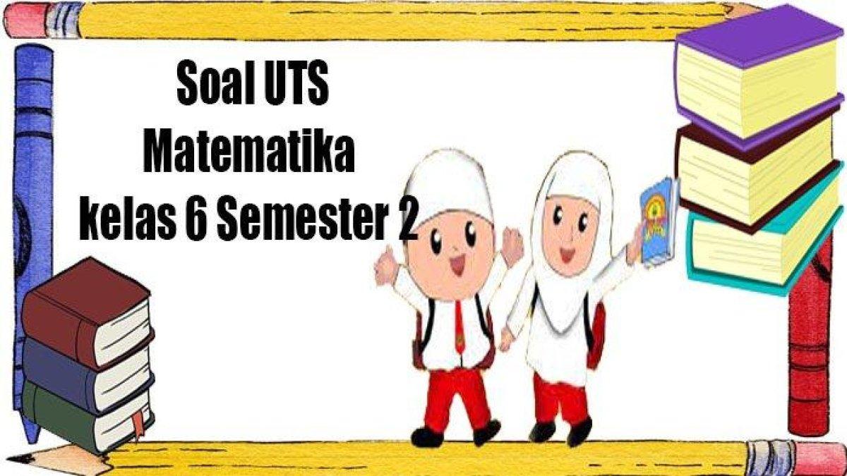 Soal latihan Matematika Kelas 6 Semester 2