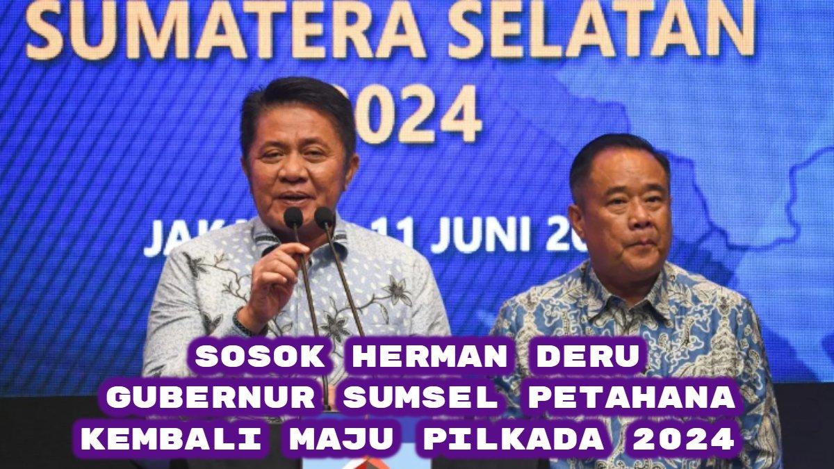 Sosok Herman Deru, Gubernur Sumatera Selatan (Sumsel) 2024 yang kembali maju di Pilkada 2024.