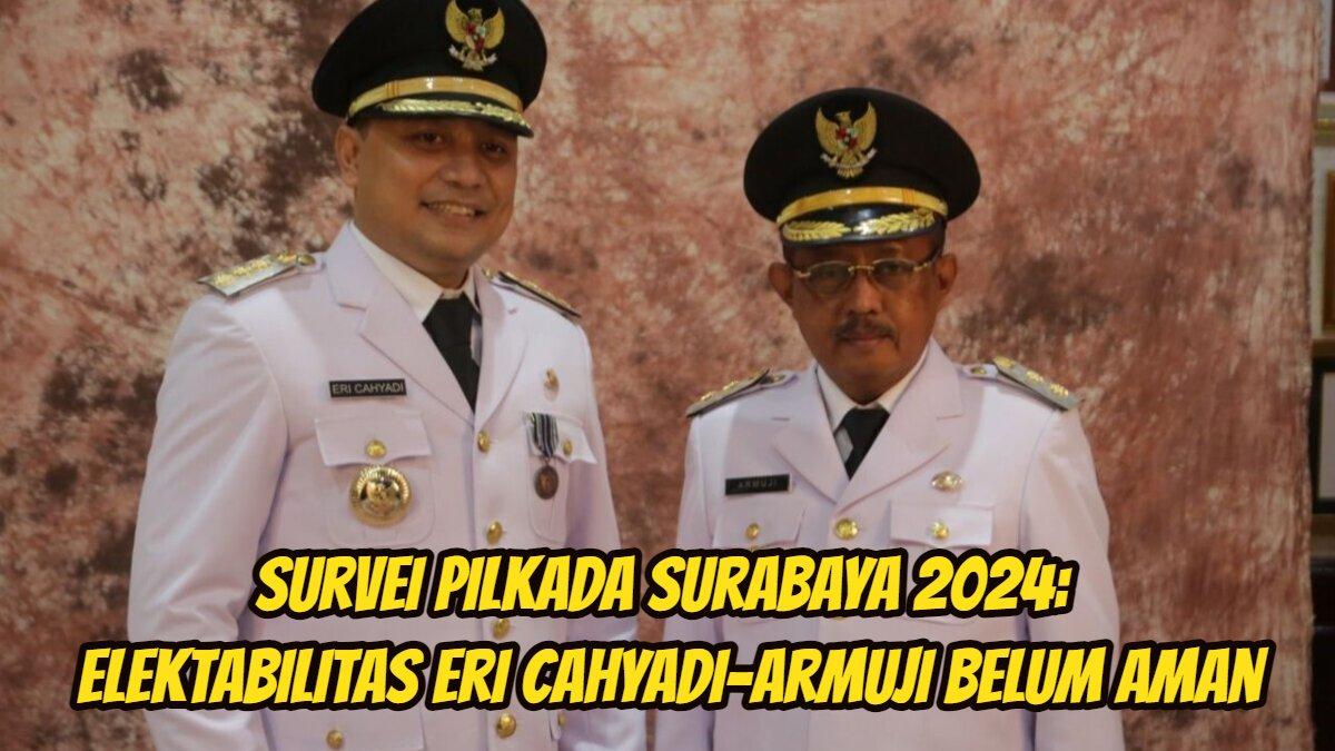 Survei Pilkada Surabaya 2024: elektabilitas Eri cahyadi-Armuji belum aman