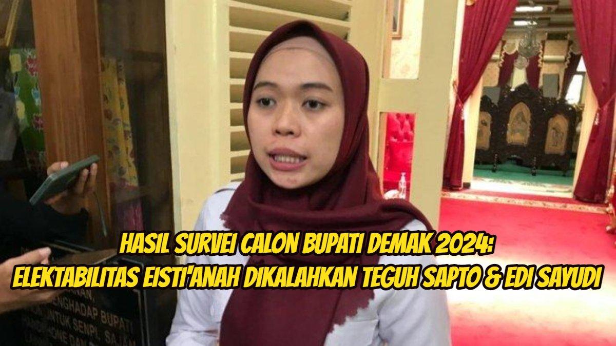 Survei calon Bupati Demak 2024, elektabilitas Eisti'anah dikalahkan Teguh Sapto & Edi Sayudi