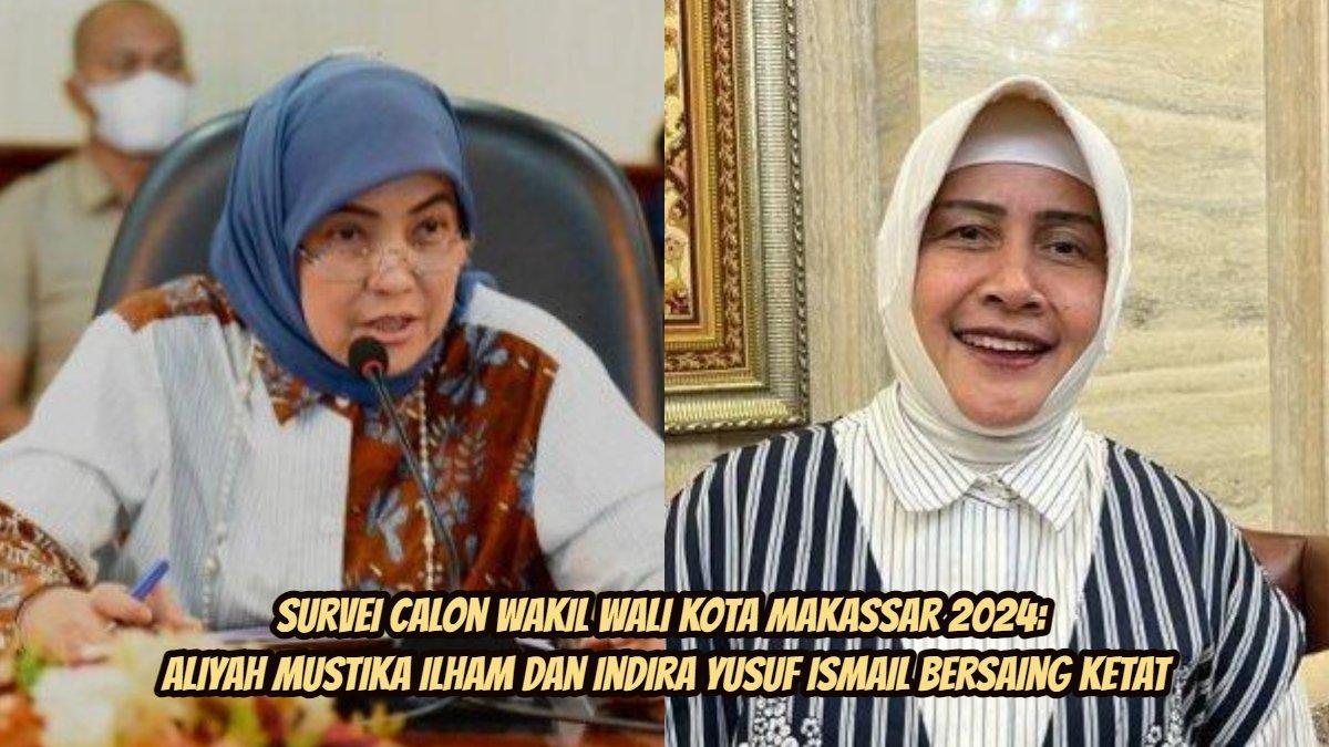 Survei calon Wakil Wali Kota Makassar: Aliyah Mustika Ilham dan Indira Yusuf Ismail bersaing ketat