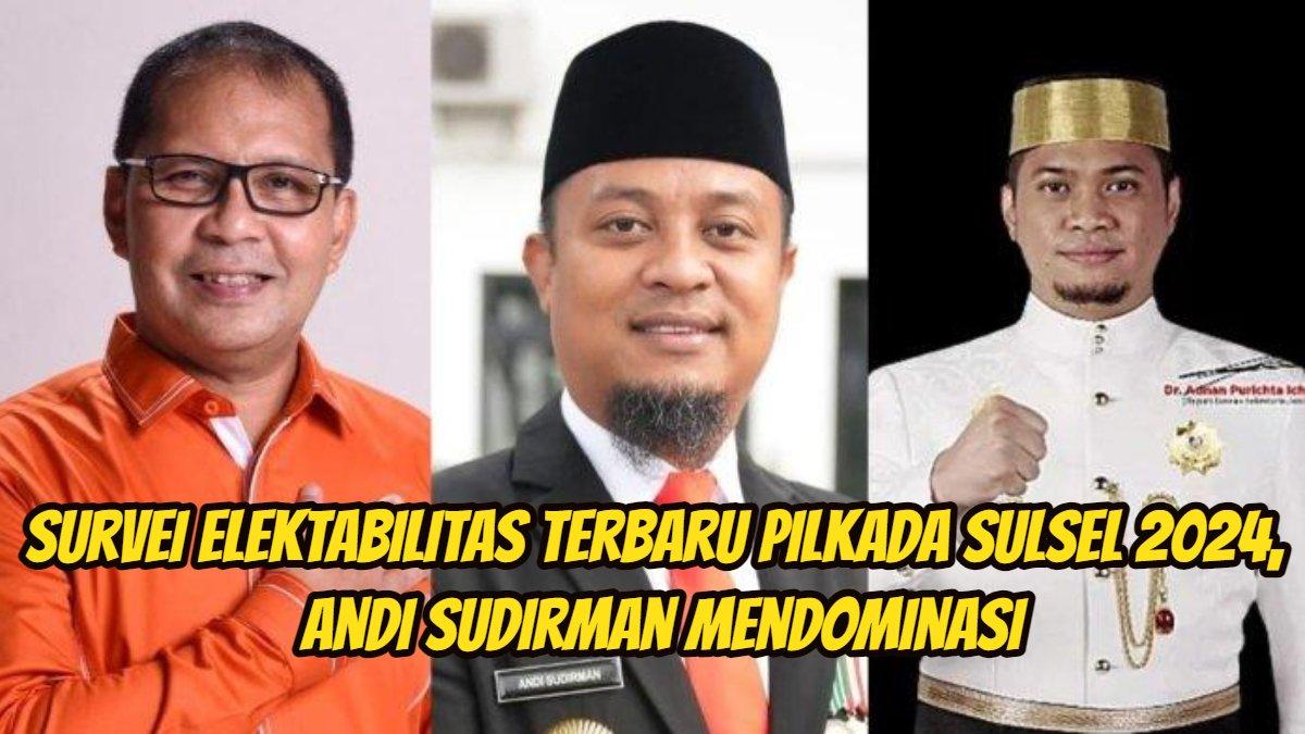 Survei elektabilitas terbaru Pilkada Sulsel, Andi Sudirman mendominasi
