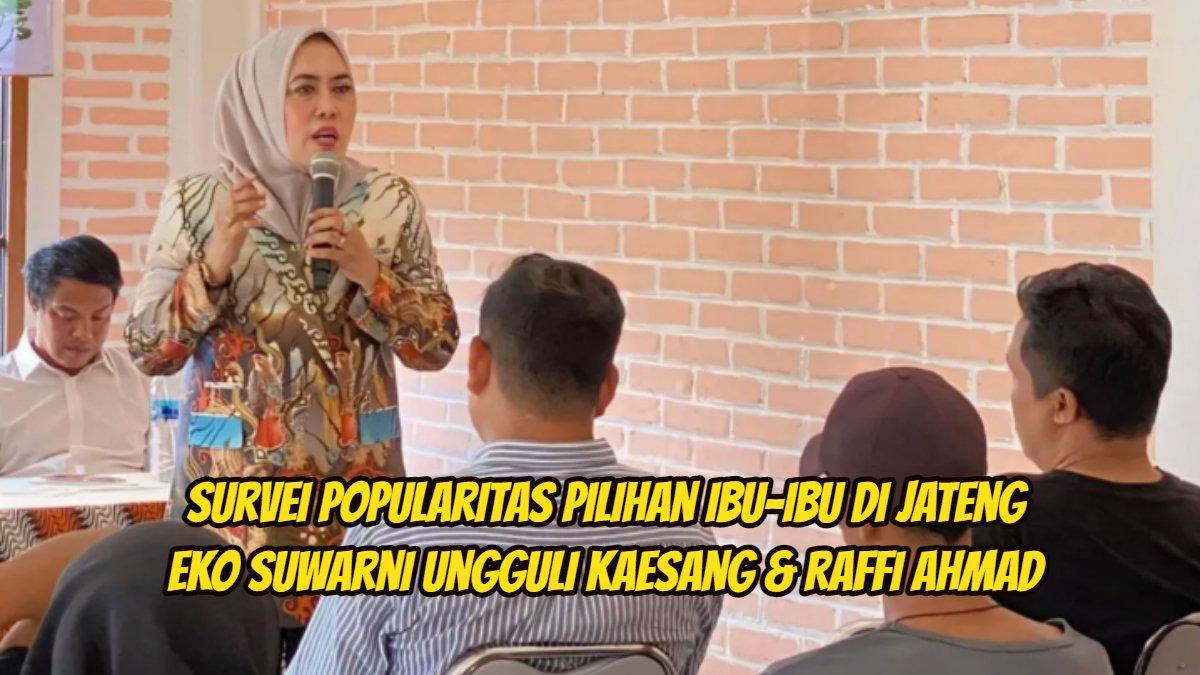Survei popularitas pilihan ibu-ibu di Jateng, Eko Suwarni ungguli Kaesang & Raffi Ahmad