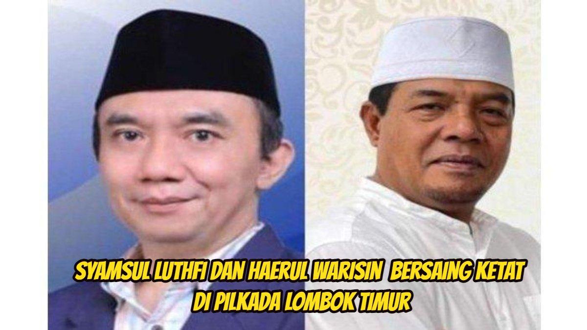 Syamsul Luthfi dan Haerul Warisin bersaing ketat di Pilkada Lombok Timur 2024