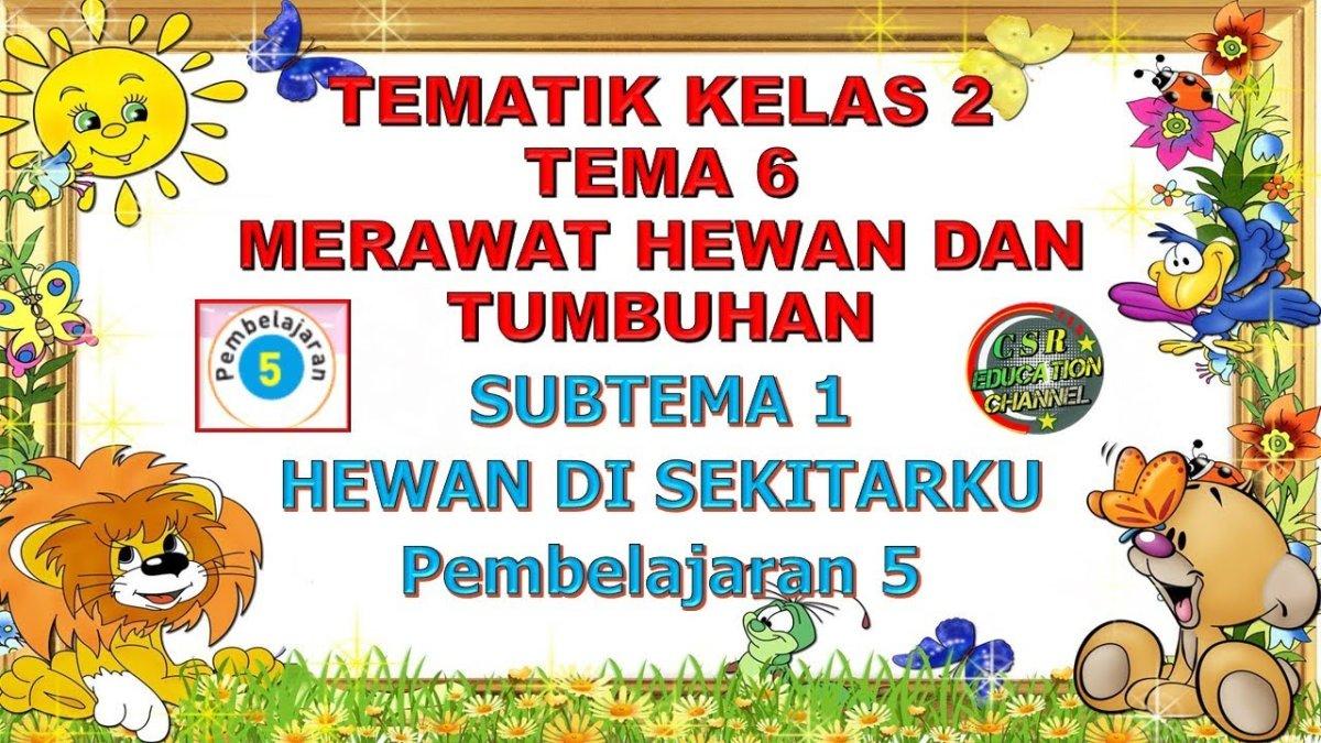 Mengupas Tuntas Buku Tematik 6 Kelas 2 SD: Merawat Hewan dan Tumbuhan