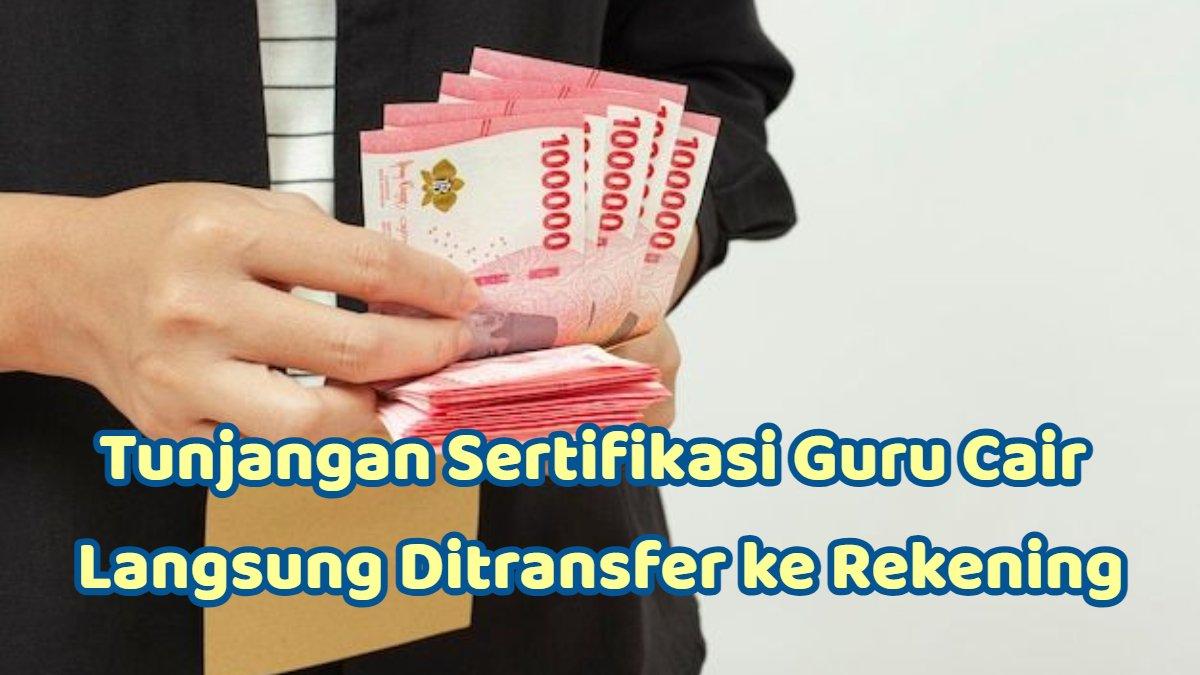 INFO GTK 2025 - Tunjangan sertifikasi guru cair, langsung ditransfer ke rekening pribadi. Ini rincian besarannya.