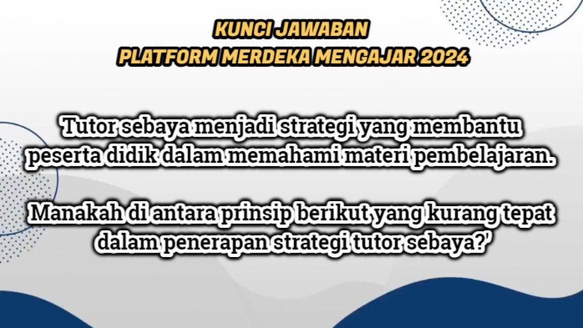 Kunci jawaban dari soal 'Tutor sebaya menjadi strategi yang membantu peserta didik dalam memahami materi pembelajaran.