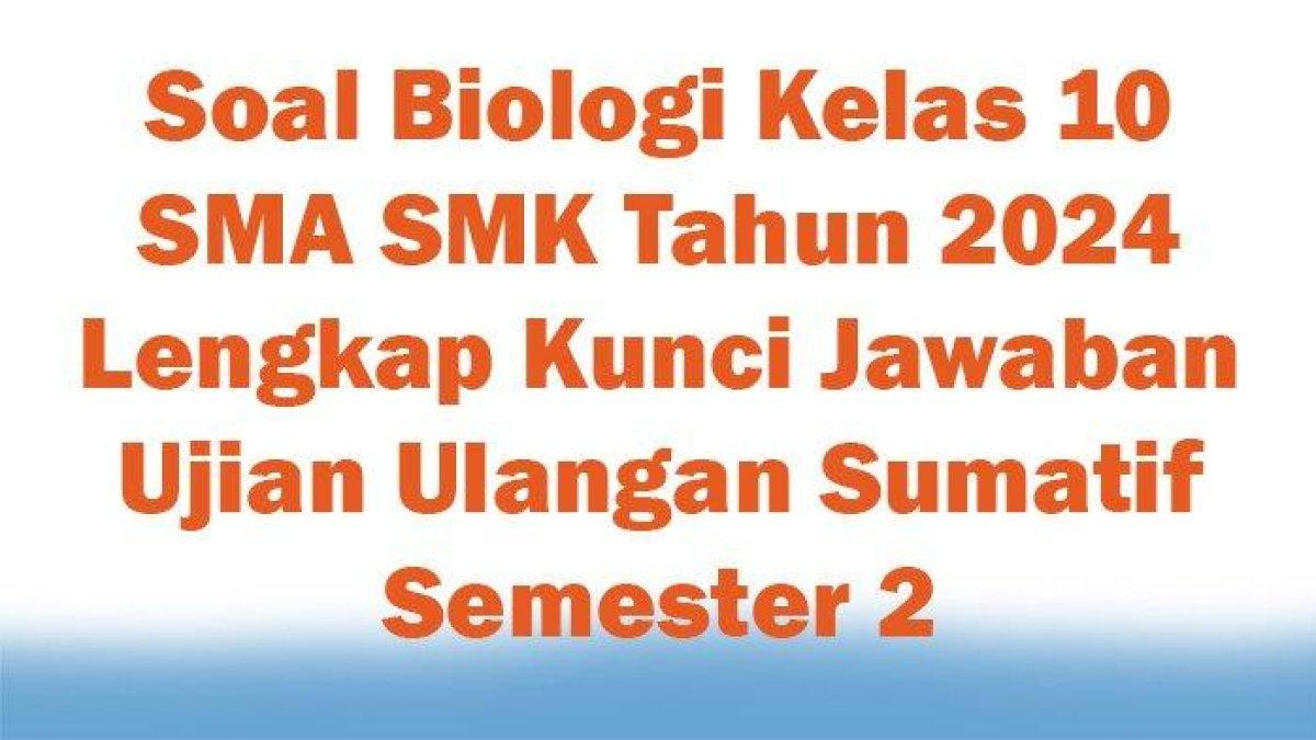40 kunci jawaban soal SAS Biologi Kelas 10 SMA/SMK tahun 2024 yang di dalamnya terdapat soal 'Selubung virus tersusun dari senyawa....'