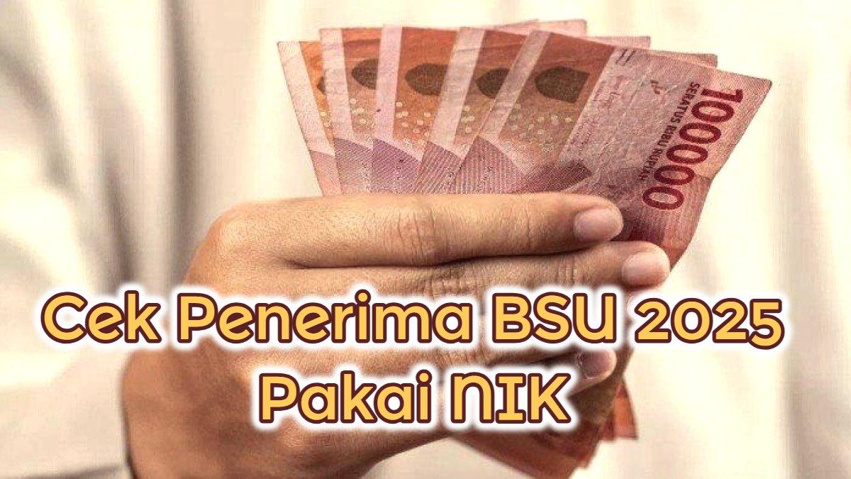 BSU 2025 - Inilah cara cek penerima BSU 2025 Rp600 Ribu apakah sudah cair. Bagi pekerja di Solo dan Klaten segera cek pakai NIK, caranya mudah.