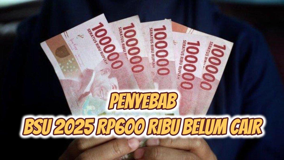 BSU 2025 - Inilah penyebab kenapa BSU 2025 Rp600 ribu belum cair, para pekerja di Solo hingga Klaten sebaiknya segera lakukan solusi ini.