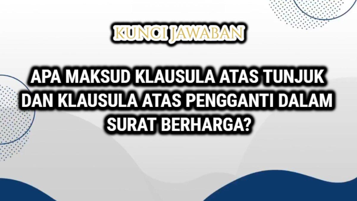 Jawaban terakurat dari soal 'Jelaskan apa yang dimaksud klausula atas tunjuk dan klausula atas pengganti dalam surat berharga!'